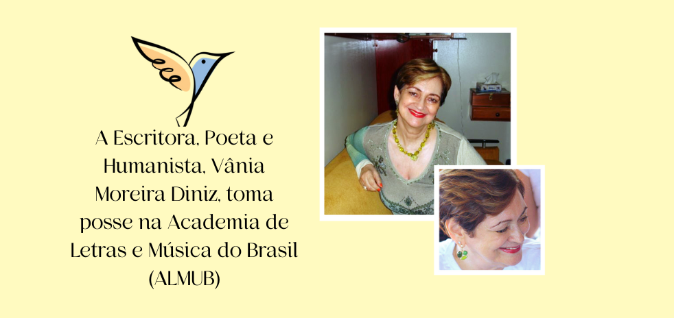 A Escritora, Poeta e Humanista Vânia Moreira Diniz toma posse na Academia de Letras e Música do Brasil (ALMUB).