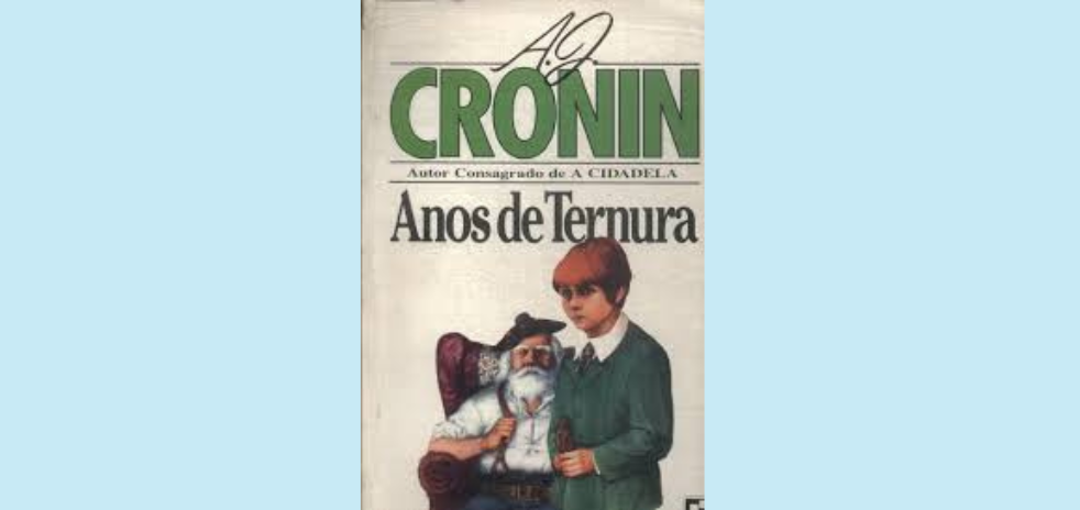 Resenha de "Anos de Ternura" de A. J. Cronin